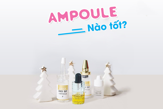 ampoule nao tot - Ampoule nào tốt và an toàn, phù hợp với mọi cơ địa da?