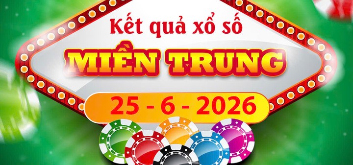 Chi tiết Kết quả xổ số Miền Trung ngày 25/6/2026 và lịch quay các đài