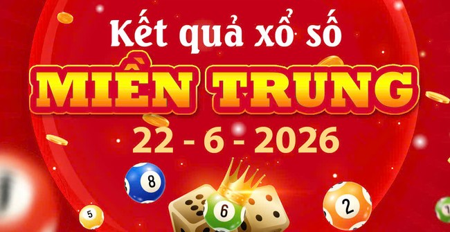 Thông tin Kết quả xổ số Miền Trung ngày 22/6/2026 chính xác
