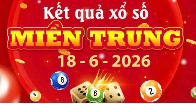 Kết quả xổ số Miền Trung ngày 18/6/2026 – KQXSMT Thứ 5