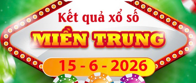 Trực tiếp kết quả xổ số Miền Trung ngày 15/6 mới nhất hôm nay
