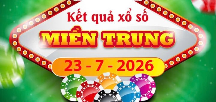 Cập Nhật Chi tiết Kết quả xổ số Miền Trung ngày 23/7 – Trực Tiếp XSMT Thứ 5
